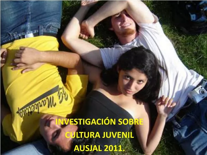 investigaci n sobre cultura juvenil ausjal 2011