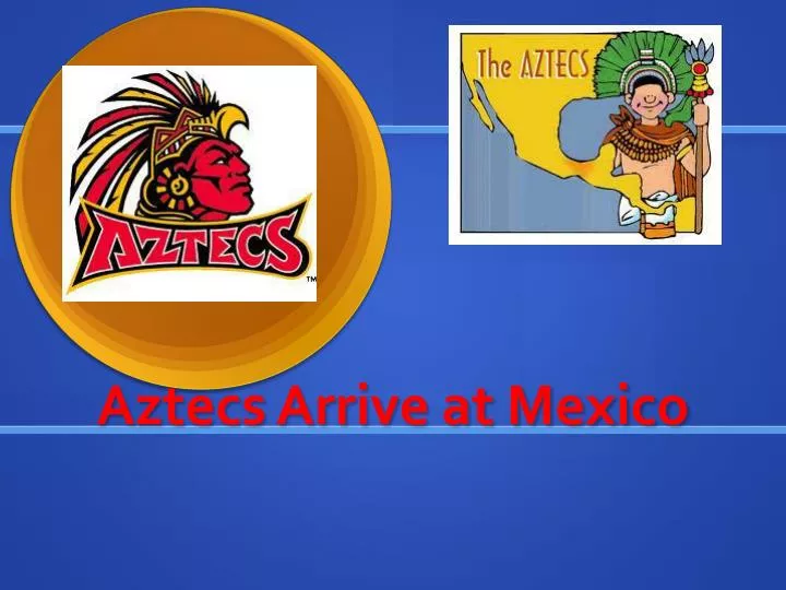 aztecs arrive at mexico