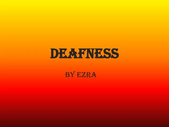 deafness