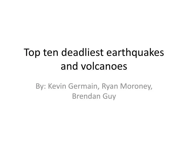 top ten deadliest earthquakes and volcanoes