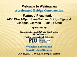 Welcome to Webinar on Accelerated Bridge Construction Featured Presentation: