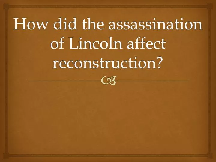 how did the assassination of lincoln affect reconstruction