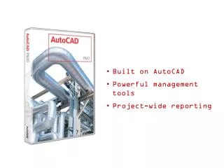 Built on AutoCAD Powerful management tools Project-wide reporting