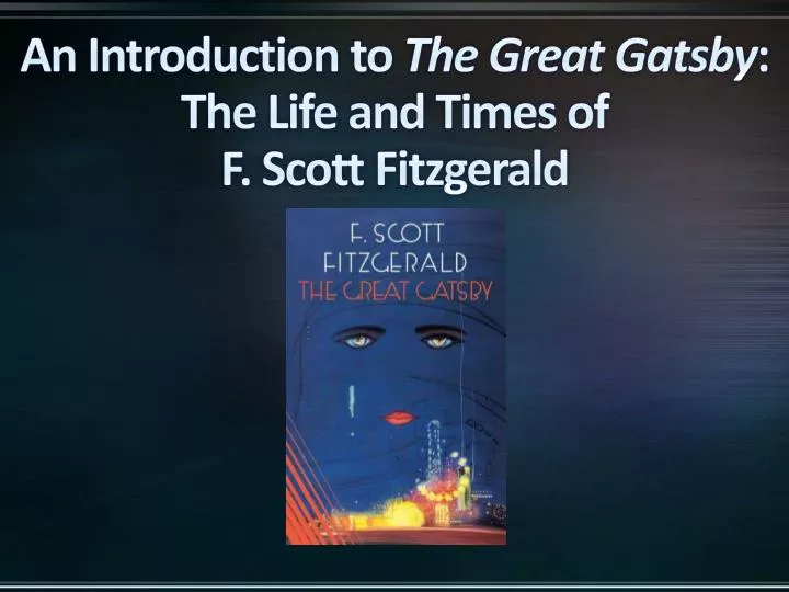an introduction to the great gatsby the life and times of f scott fitzgerald