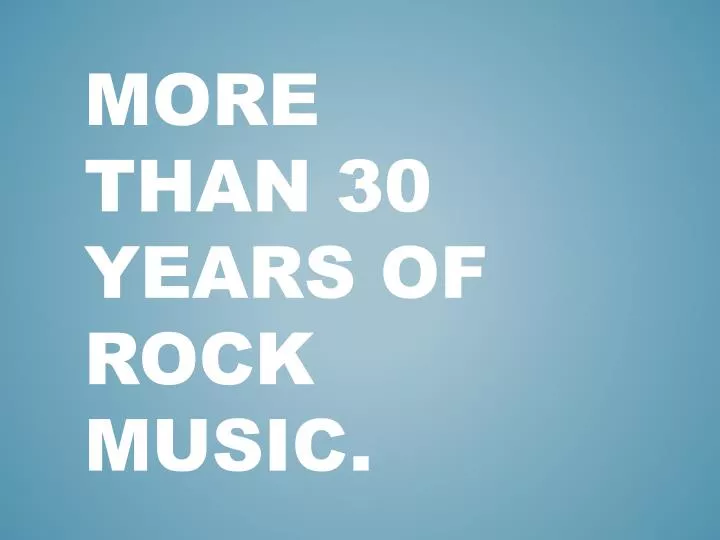 more than 30 years of rock music