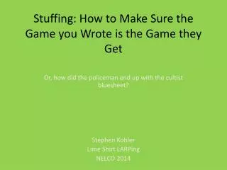 Stuffing: How to Make Sure the Game you Wrote is the Game they Get
