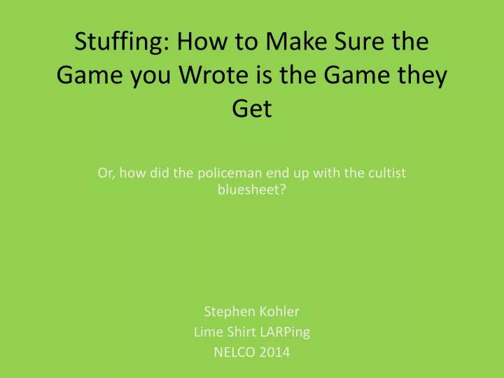 stuffing how to make sure the game you wrote is the game they get