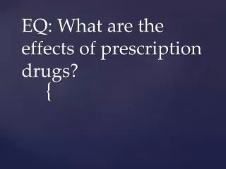 EQ: What are the effects of prescription drugs?