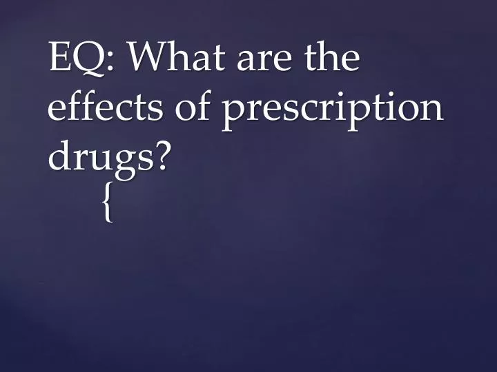 eq what are the effects of prescription drugs