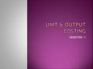 Unit &amp; O utput C osting
