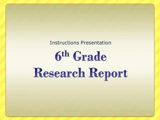 6 th Grade Research Report