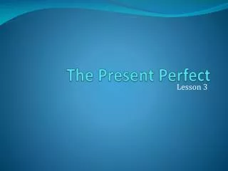 The Present Perfect