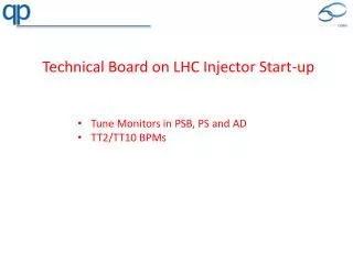 Technical Board on LHC Injector Start-up Tune Monitors in PSB, PS and AD TT2/TT10 BPMs