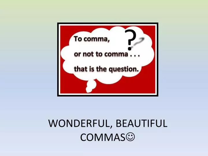 wonderful beautiful commas