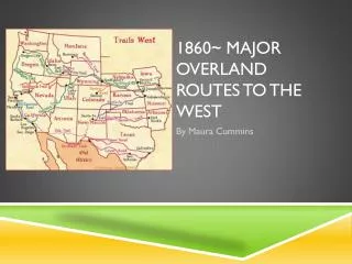 1860~ MAJOR OVERLAND ROUTES TO THE WEST