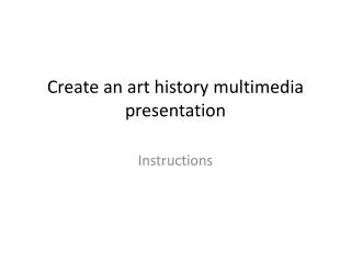 Create an art history multimedia presentation