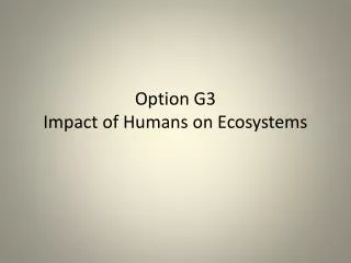Option G3 Impact of Humans on Ecosystems