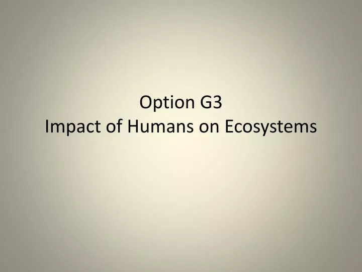 option g3 impact of humans on ecosystems