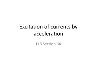 Excitation of currents by acceleration