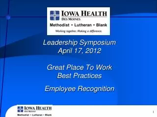 Leadership Symposium April 17, 2012 Great Place To Work Best Practices Employee Recognition