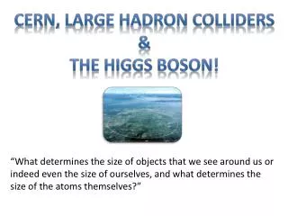CERN, Large Hadron Colliders &amp; The Higgs Boson!