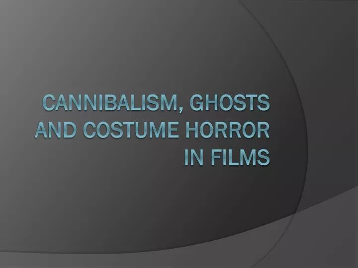 cannibalism ghosts and costume horror in films