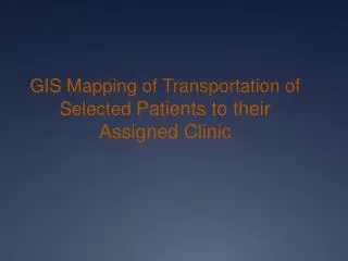 GIS Mapping of Transportation of Selected Patients to their Assigned Clinic