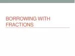Borrowing with Fractions - slide 1