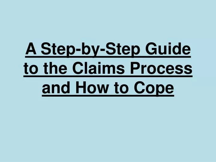 a step by step guide to the claims process and how to cope