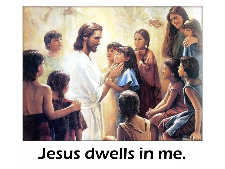 jesus dwells in me