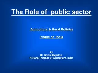 The Role of public sector Agriculture &amp; Rural Policies Profile of India by Dr. Sarala Gopalan,