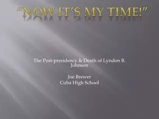 The Post-presidency &amp; Death of Lyndon B. Johnson Joe Brewer Cuba High School