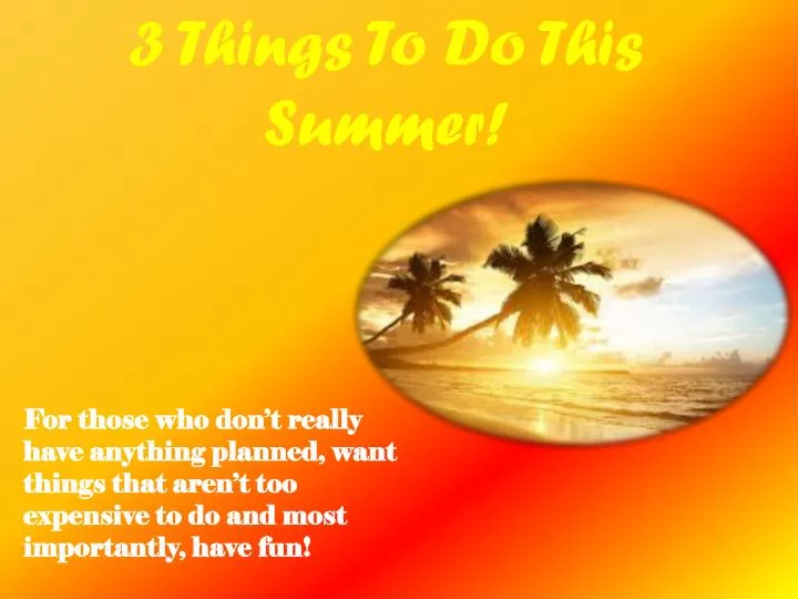 3 things to do this summer