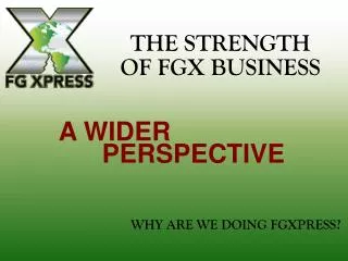 THE STRENGTH OF FGX BUSINESS