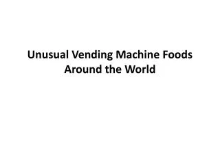 Unusual Vending Machine Foods Around the World