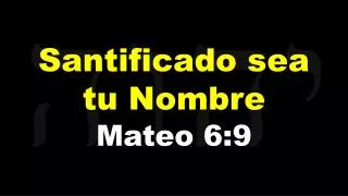 santificado sea tu nombre