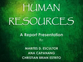 A Report Presentation By: MARITES D. ESCULTOR ANA CAPANANG CHRISTIAN BRIAN ESTRITO