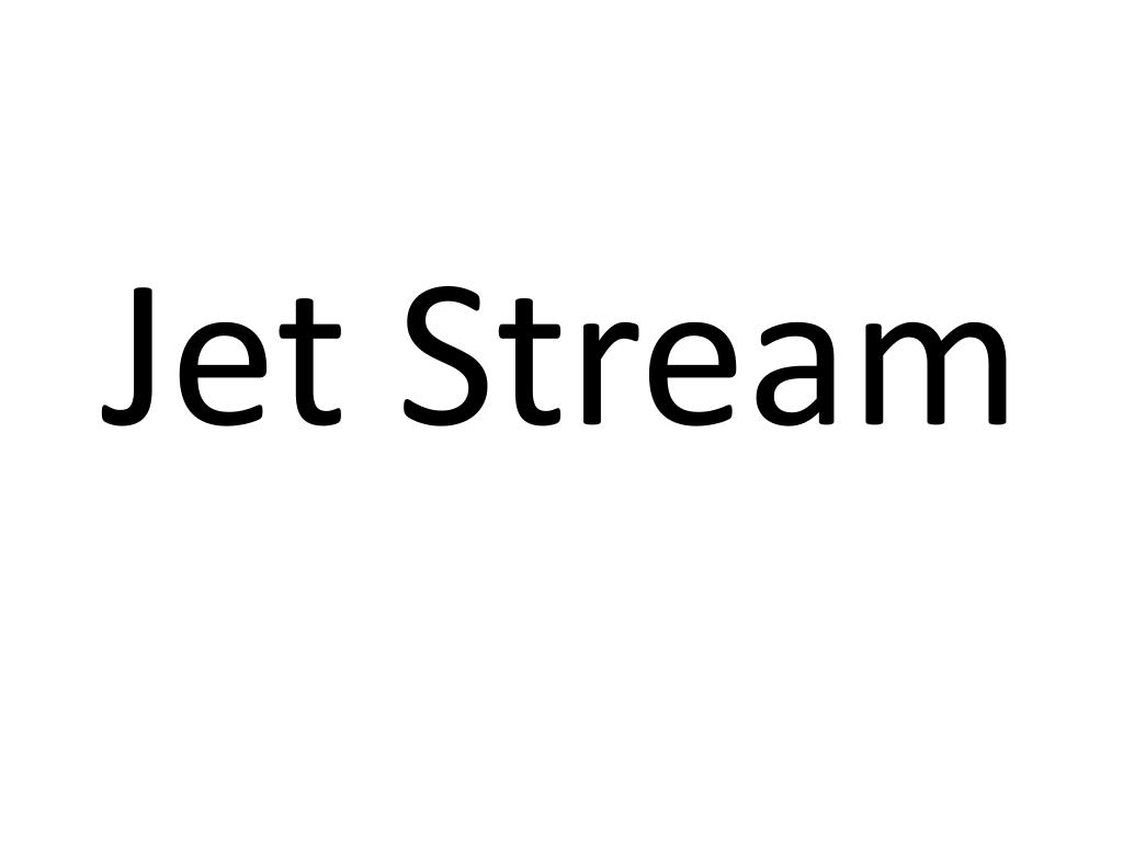 PPT - Jet Stream PowerPoint Presentation, free download - ID:2931917