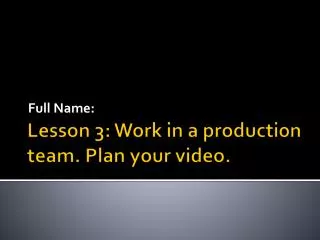 Lesson 3: Work in a production team. Plan your video.