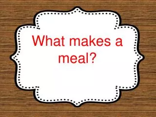 What makes a meal?
