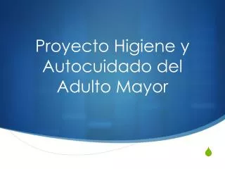 proyecto higiene y autocuidado del adulto mayor