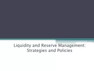 Liquidity and Reserve Management : Strategies and Policies