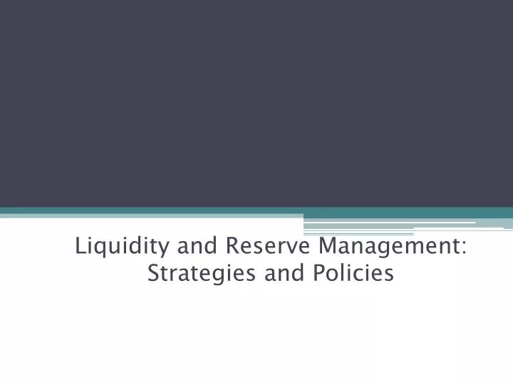 liquidity and reserve management strategies and policies