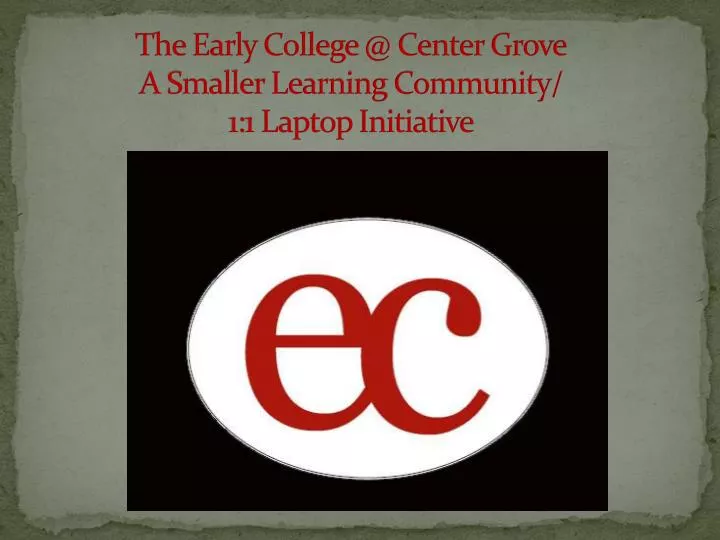 the early college @ center grove a smaller learning community 1 1 laptop initiative