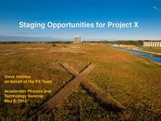 Staging Opportunities for Project X