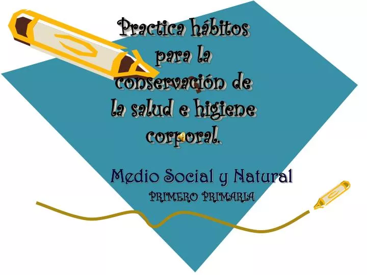 Ppt Practica H Bitos Para La Conservaci N De La Salud E Higiene Corporal Powerpoint