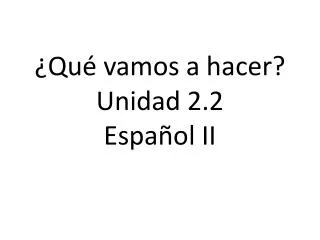 qu vamos a hacer unidad 2 2 espa ol ii