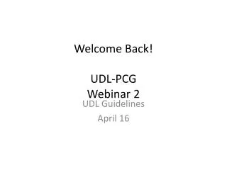 Welcome Back! UDL -PCG Webinar 2