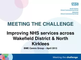 MEETING THE CHALLENGE Improving NHS services across Wakefield District &amp; North Kirklees