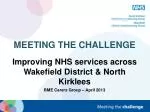 Improving NHS Services Across Wakefield District & North Kirklees: Meeting the Challenge - slide 1